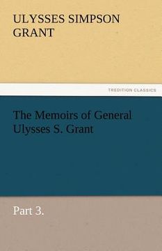 portada the memoirs of general ulysses s. grant, part 3. (en Inglés)