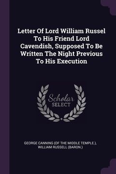 portada Letter Of Lord William Russel To His Friend Lord Cavendish, Supposed To Be Written The Night Previous To His Execution (en Inglés)