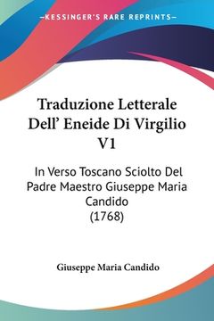 portada Traduzione Letterale Dell' Eneide Di Virgilio V1: In Verso Toscano Sciolto Del Padre Maestro Giuseppe Maria Candido (1768) (en Italiano)