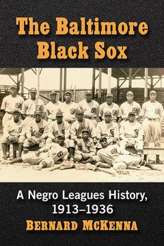 portada The Baltimore Black Sox: A Negro Leagues History, 1913-1936 (en Inglés)