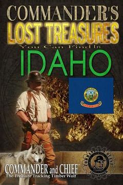 portada Commander's Lost Treasures You Can Find In Idaho: Follow the Clues and Find Your Fortunes! (en Inglés)