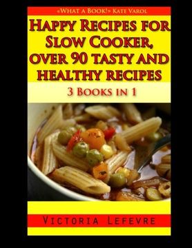 portada Happy Recipes for Slow Cooker, over 90 tasty and healthy recipes: 3 books in 1 : A bundle of all my slow cooker cookbooks