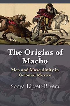 portada The Origins of Macho: Men and Masculinity in Colonial Mexico (Dialogos Series) (en Inglés)