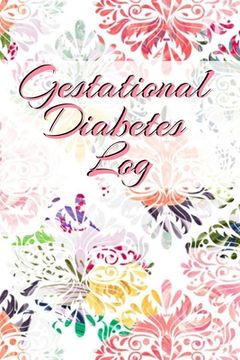 portada Gestational Diabetes Log: Diabetic Glucose Portable 6in x 9in Blood Sugar Logbook With Daily Blood Sugar Records Tracker & Notes 
