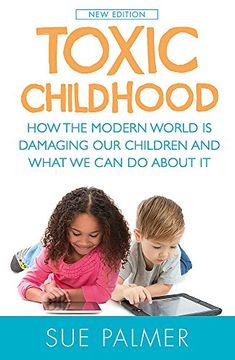 portada Toxic Childhood: How The Modern World Is Damaging Our Children And What We Can Do About It