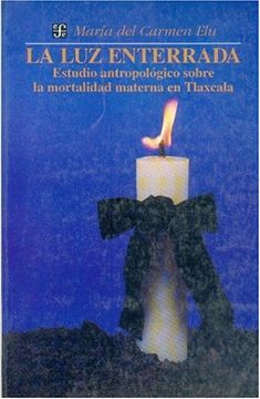 portada La luz Enterrada. Estudio Antropologico Sobre la Mortalidad Mater na en Tlaxcala (in Spanish)