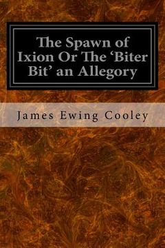 portada The Spawn of Ixion Or The 'Biter Bit' an Allegory (en Inglés)