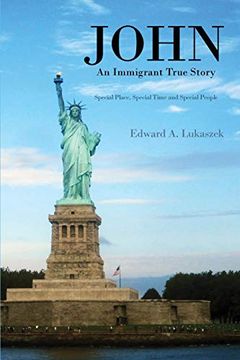 portada John: An Immigrant True Story: Special Place, Special Time and Special People (en Inglés)