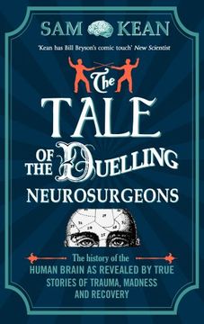 portada The Tale of the Duelling Neurosurgeons: The History of the Human Brain as Revealed by True Stories of Trauma, Madness, and Recovery (en Inglés)