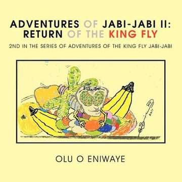 portada adventures of jabi-jabi ii: the return of the king fly 2nd in the series of adventures of the king fly jabi-jabi (in English)