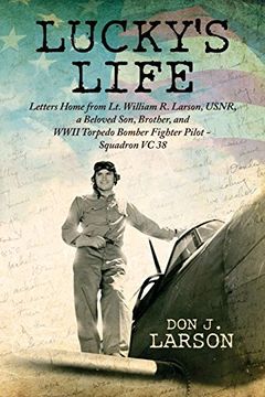 portada Lucky's Life: Letters Home from Lt. William R. Larson, Usnr, a Beloved Son, Brother, and WWII Torpedo Bomber Fighter Pilot - Squadron VC 38 (en Inglés)