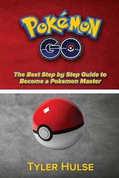 portada Pokemon Go: The best Step by Step Guide to become a Pokemon Master: (Tips, Tricks, Walkthrough, Strategies, secrets, tips) (in English)