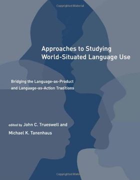 portada Approaches to Studying World-Situated Language Use: Bridging the Language-As-Product and Language-As-Action Traditions (Learning, Development, and Conceptual Change) (en Inglés)
