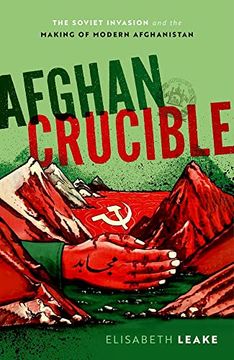 portada Afghan Crucible: The Soviet Invasion and the Making of Modern Afghanistan (in English)