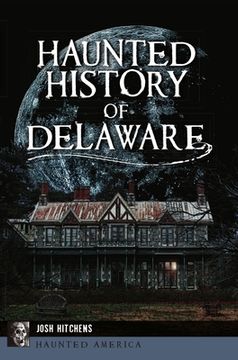 portada Haunted History of Delaware (Haunted America) 
