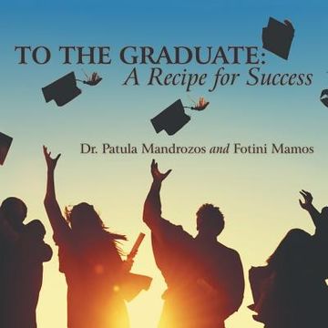 portada To the Graduate: a Recipe for Success (en Inglés)