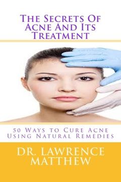portada The Secrets Of Acne And Its Treatment: 50 Ways to Cure Acne Using Natural Remedies