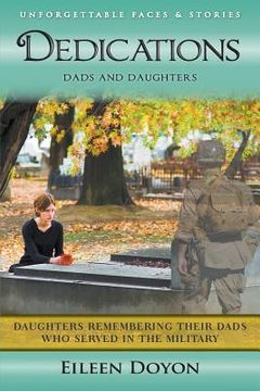 portada Unforgettable Faces & Stories: Dedications: Dads and Daughters (Daughters Remembering Their Dads Who Served in the Military) (en Inglés)