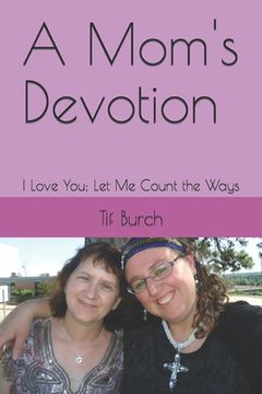 portada A Mom's Devotion: I Love You; Let Me Count the Ways (en Inglés)
