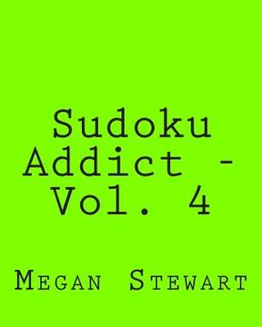 portada Sudoku Addict - Vol. 4: Easy to Read, Large Grid Sudoku Puzzles (en Inglés)