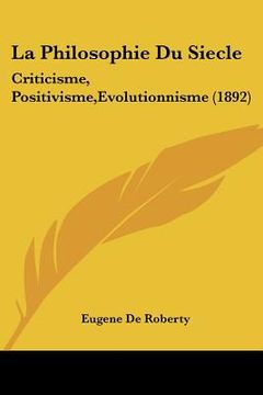 portada la philosophie du siecle: criticisme, positivisme, evolutionnisme (1892)