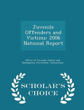 portada Juvenile Offenders and Victims: 2006 National Report - Scholar's Choice Edition