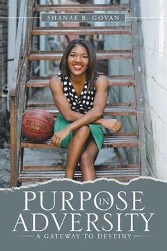 portada Purpose in Adversity: A Gateway to Destiny (en Inglés)