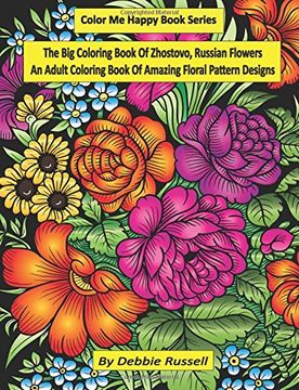 portada The Big Coloring Book OF Zhostovo, Russian Flowers: An Adult Coloring Book Of Amazing Floral Pattern Designs (Color Me Happy) (en Inglés)
