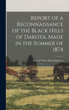 portada Report of a Reconnaissance of the Black Hills of Dakota, Made in the Summer of 1874 (en Inglés)