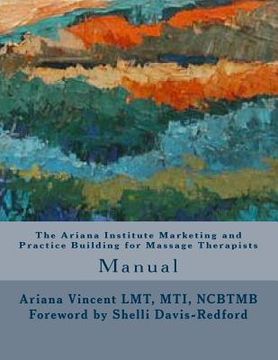 portada The Ariana Institute Marketing and Practice Building for Massage Therapists: Manual (en Inglés)