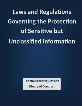 portada Laws and Regulations Governing the Protection of Sensitive but Unclassified Information (en Inglés)