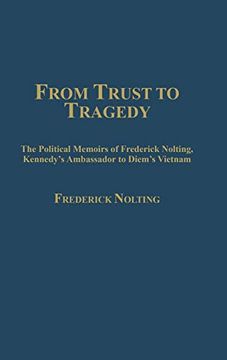portada From Trust to Tragedy: The Political Memoirs of Frederick Nolting, Kennedy's Ambassador to Diem's Vietnam 