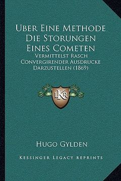 portada Uber Eine Methode Die Storungen Eines Cometen: Vermittelst Rasch Convergirender Ausdrucke Darzustellen (1869) (in German)