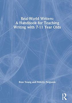 portada Real-World Writers: A Handbook for Teaching Writing With 7-11 Year Olds: A Handbook for Teaching Writing With 7–11 Year Olds (en Inglés)