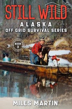 portada Still Wild: The Alaska Off Grid Survival Series (in English)