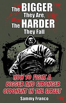 portada The Bigger They Are, The Harder They Fall: How to Fight a Bigger and Stronger Opponent in the Street (en Inglés)