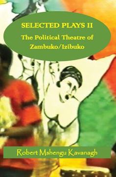 portada Selected Plays Vol.2: : The Political Theatre of Zambuko/Izibuko (en Inglés)