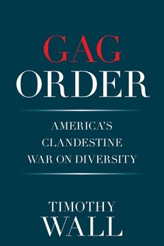 portada Gag Order: America's Clandestine War on Diversity (en Inglés)