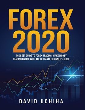portada Forex 2020: The Best Guide to Forex Trading Make Money Trading Online With the Ultimate Beginner's Guide (in English)