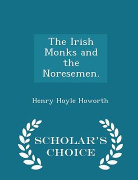portada The Irish Monks and the Noresemen. - Scholar's Choice Edition (en Inglés)
