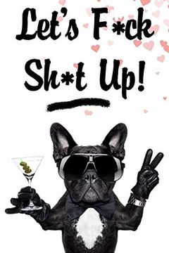 portada Let's F*Ck Sh*T up: Funny Valentine Gift for Couples Lovers Friends Families Girlfriends Boyfriends and Besties | Perfect Gift for Teachers Students. To Those you Love Black Cool dog Party 