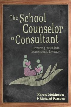 portada The School Counselor as Consultant: Expanding Impact from Intervention to Prevention (en Inglés)