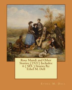 portada Rosa Mundi and Other Stories: (1921) Includes: 6 ( SIX ) Stories By: Ethel M. Dell (en Inglés)