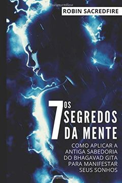 portada Os 7 Segredos da Mente: Como Aplicar a Antiga Sabedoria do Bhagavad Gita Para Manifestar Seus Sonhos (en Portugués)