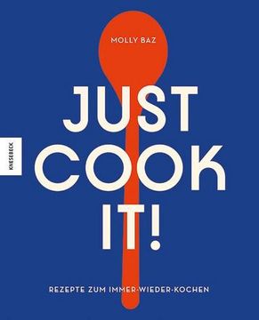 portada Just Cook It! Rezepte zum Immer-Wieder-Kochen; Fotos v. Peden, Taylor/Munk, Jen; Übers. V. Ertl, Helmut; Deutsch; 150 Farbige Abbildungen (en Alemán)