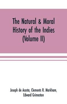 portada The natural & moral history of the Indies (Volume II) The Moral History (en Inglés)