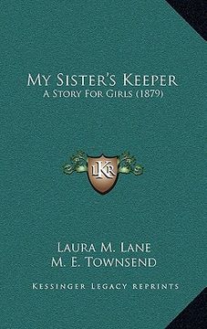portada my sister's keeper: a story for girls (1879) (in English)