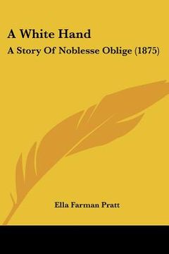 portada a white hand: a story of noblesse oblige (1875) (en Inglés)