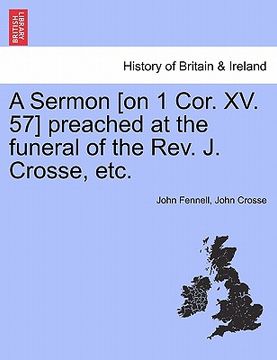 portada a sermon [on 1 cor. xv. 57] preached at the funeral of the rev. j. crosse, etc. (en Inglés)