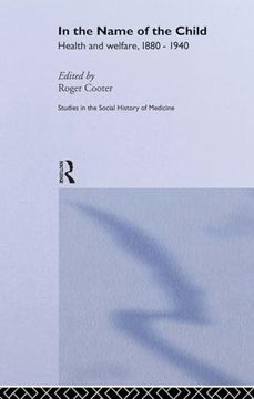 portada In the Name of the Child (Routledge Studies in the Social History of Medicine)